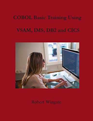 COBOL Basic Training Using VSAM, IMS, DB2 and CICS von Robert Wingate
